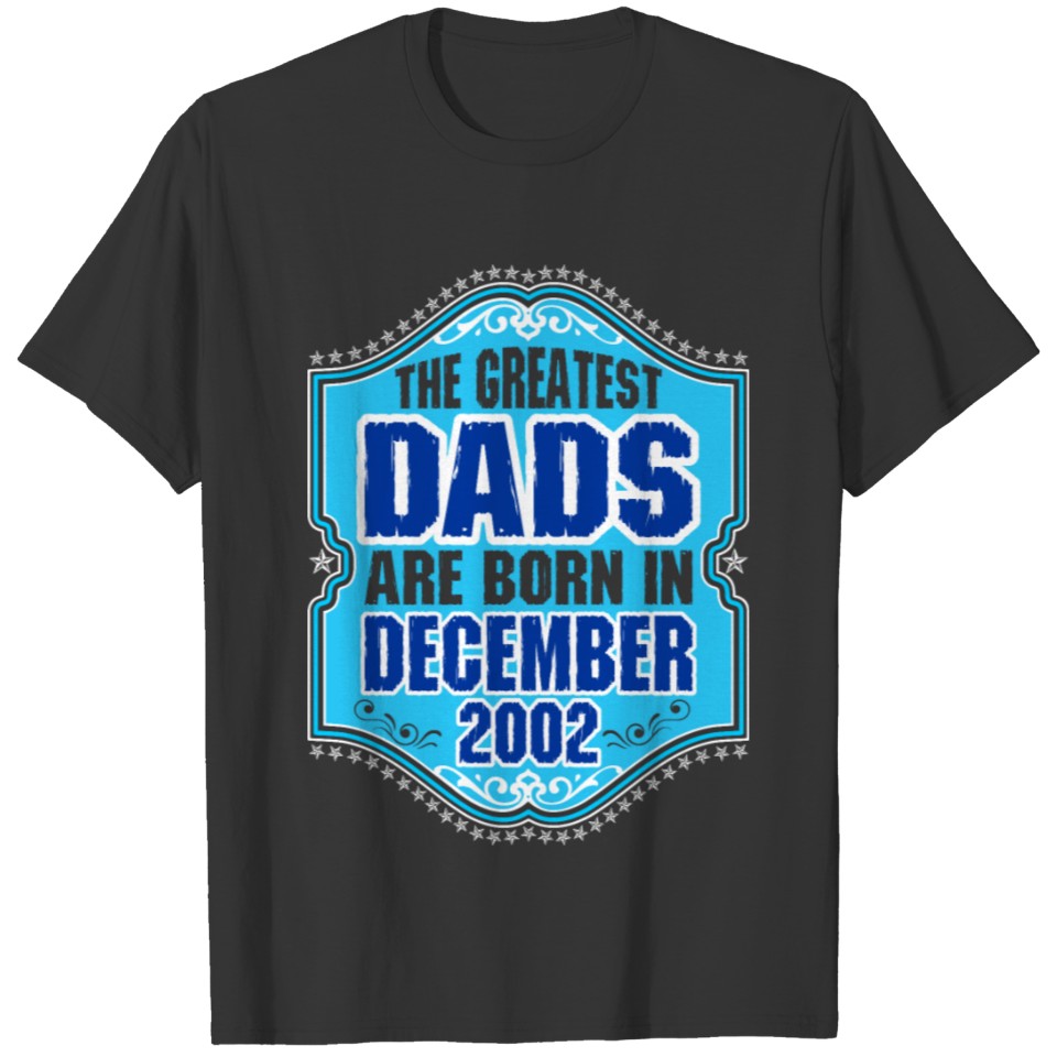 The Greatest Dads Are Born In December 2002 T-shirt