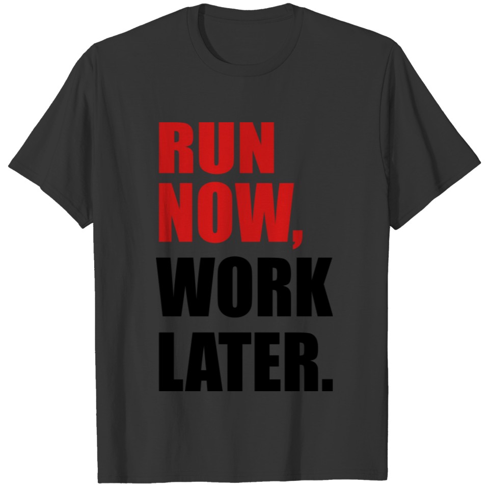 run now, work later T-shirt