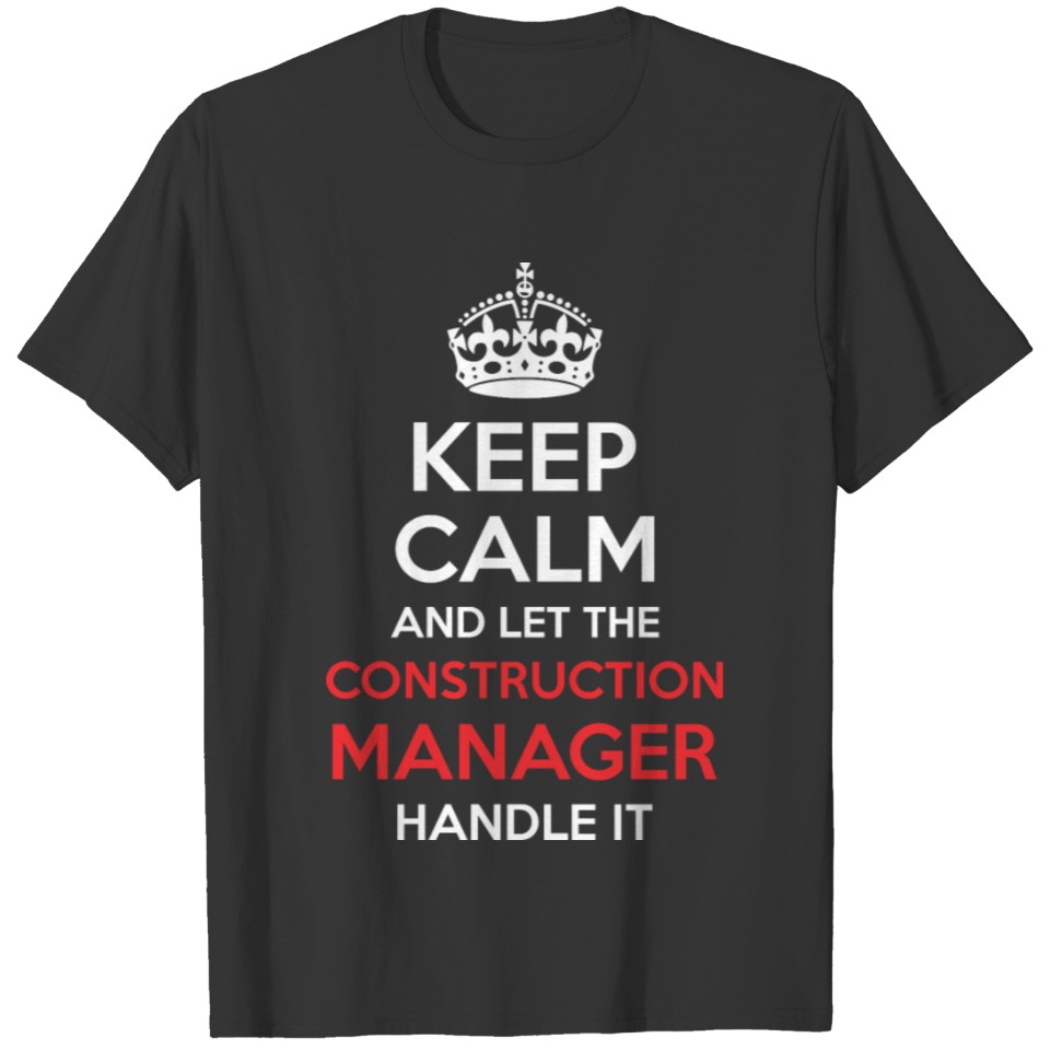 Keep Calm And Let Construction Manager Handle It T-shirt