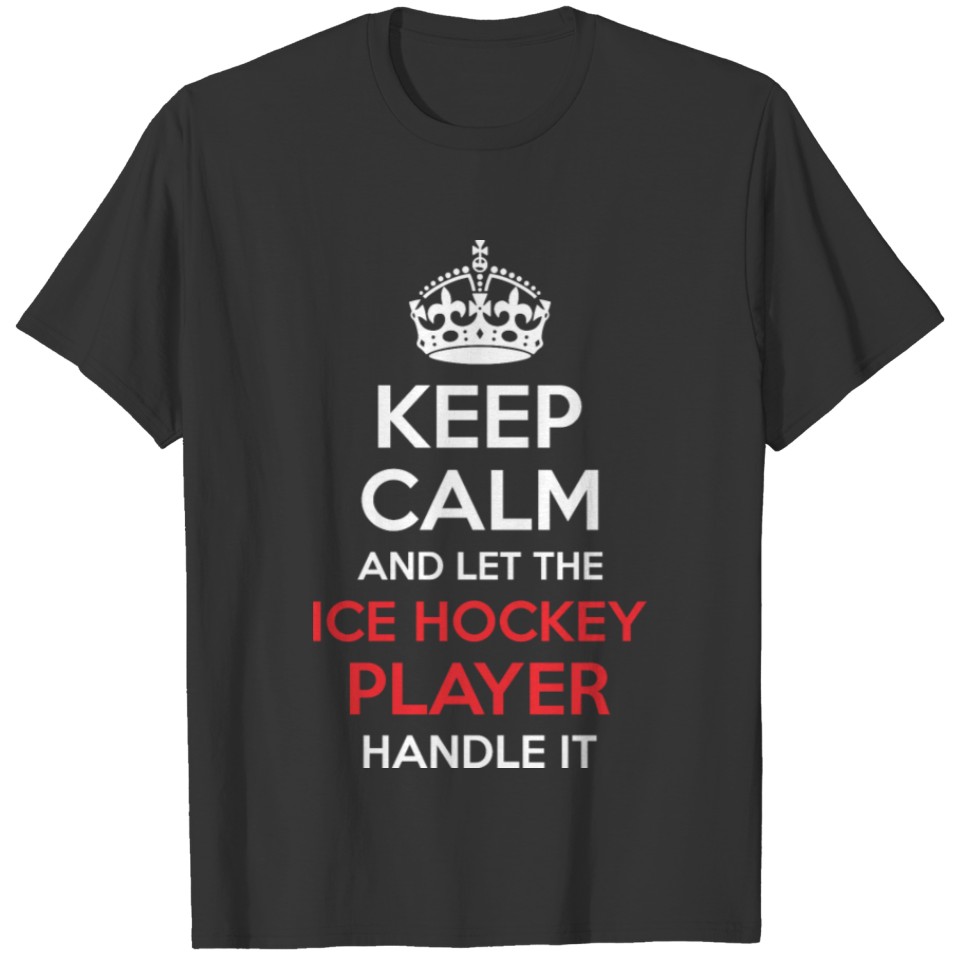 Keep Calm And Let Ice Hockey Player Handle It T-shirt