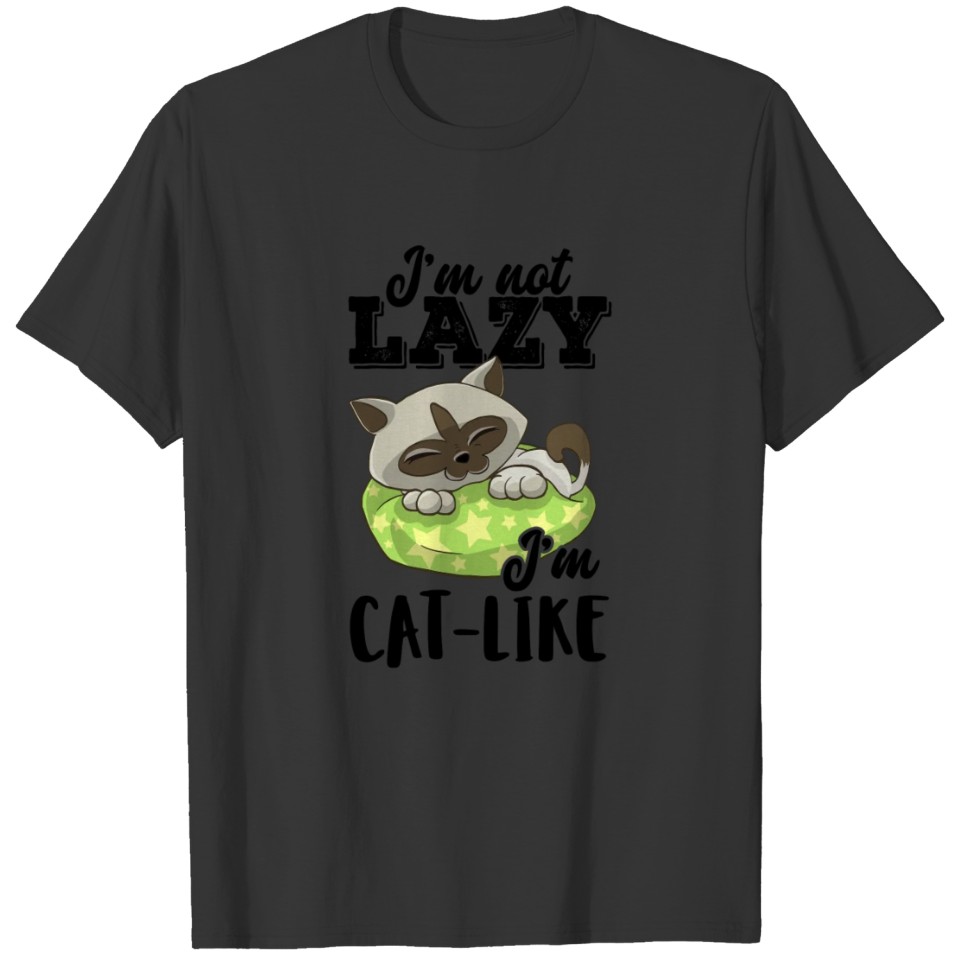 I´m not LAZY I´m CAT-LIKE T-shirt