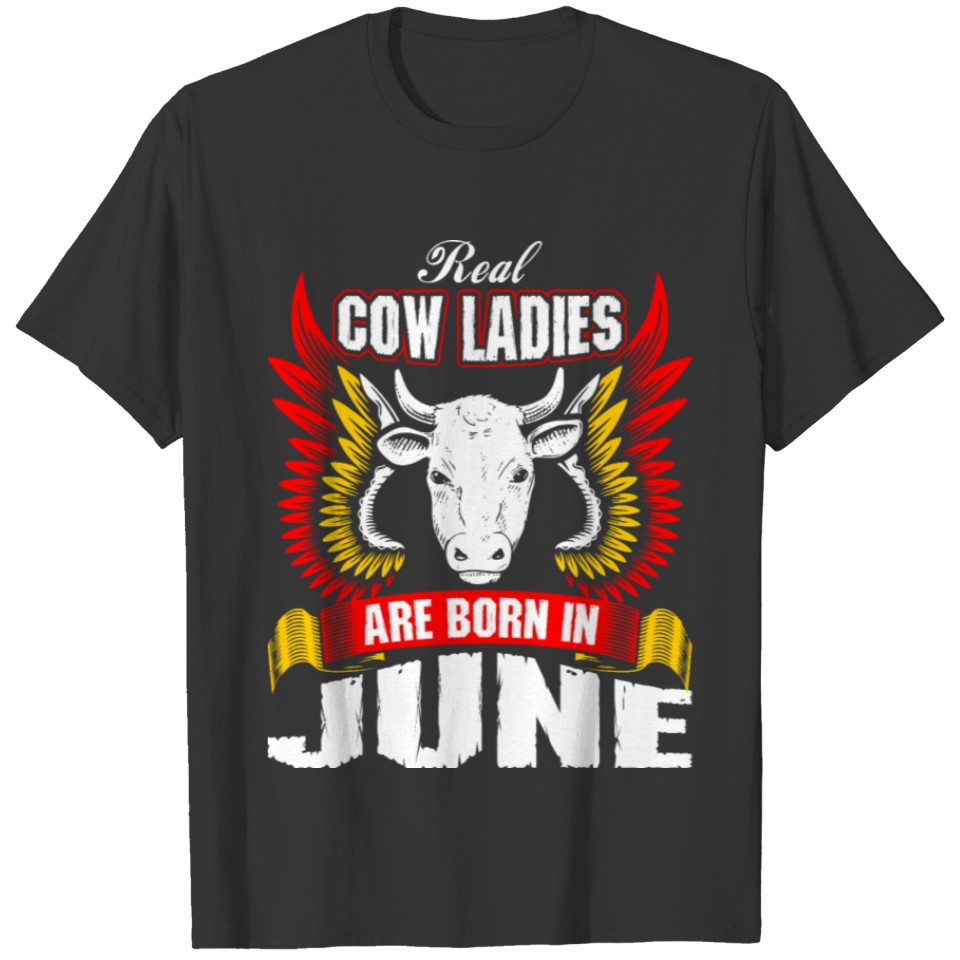 Real Cow Ladies Are Born In June T-shirt