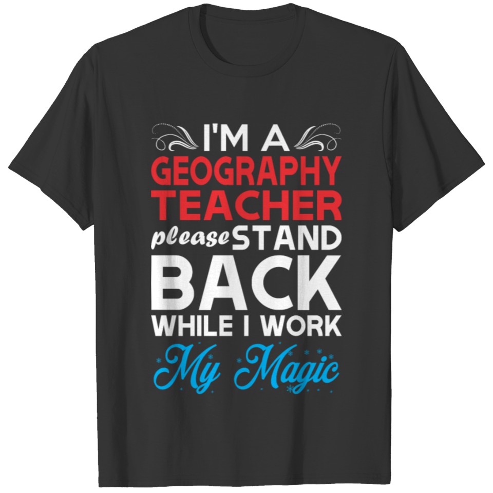 Im Geography Teacher Stand Back I Work My Magic T Shirts