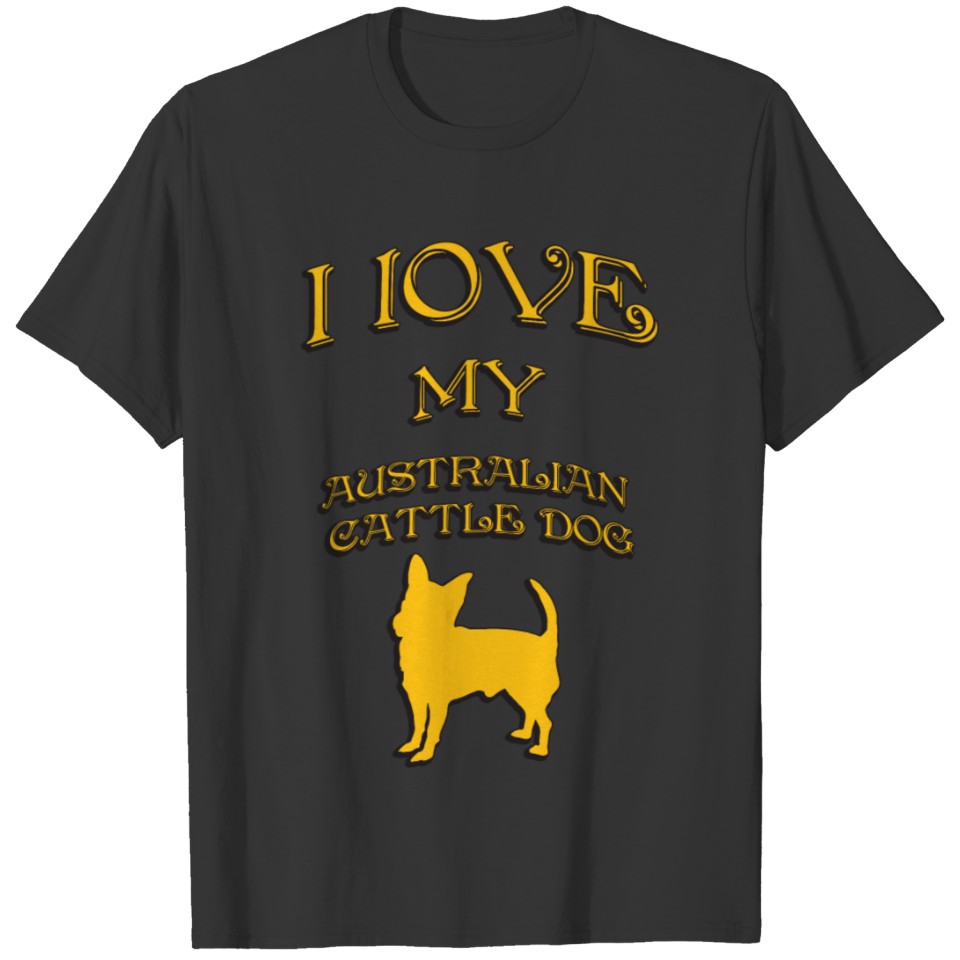 I love my dog Australian Cattle Dog T-shirt
