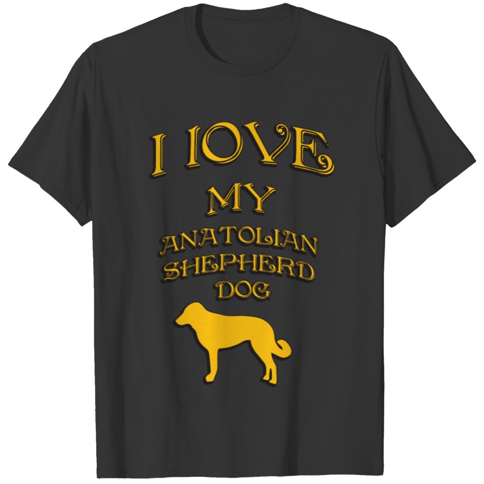 I love my dog Anatolian Shepherd Dog T-shirt