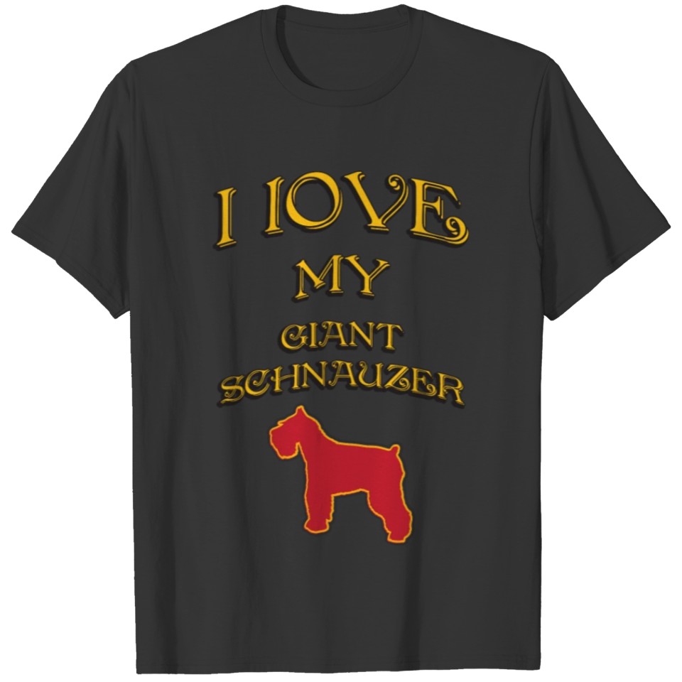 I LOVE MY DOG Giant Schnauzer T-shirt
