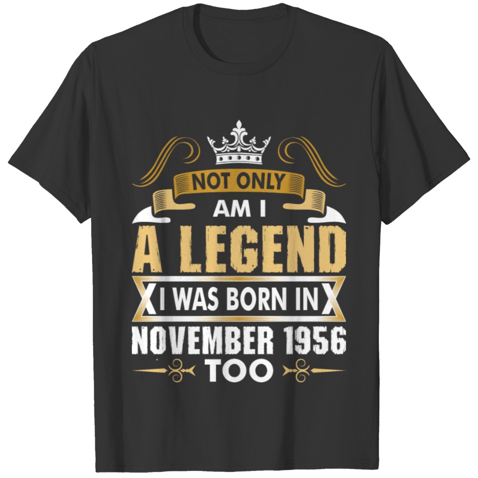 Not Only Am I A Legend I Was Born In November 1956 T-shirt