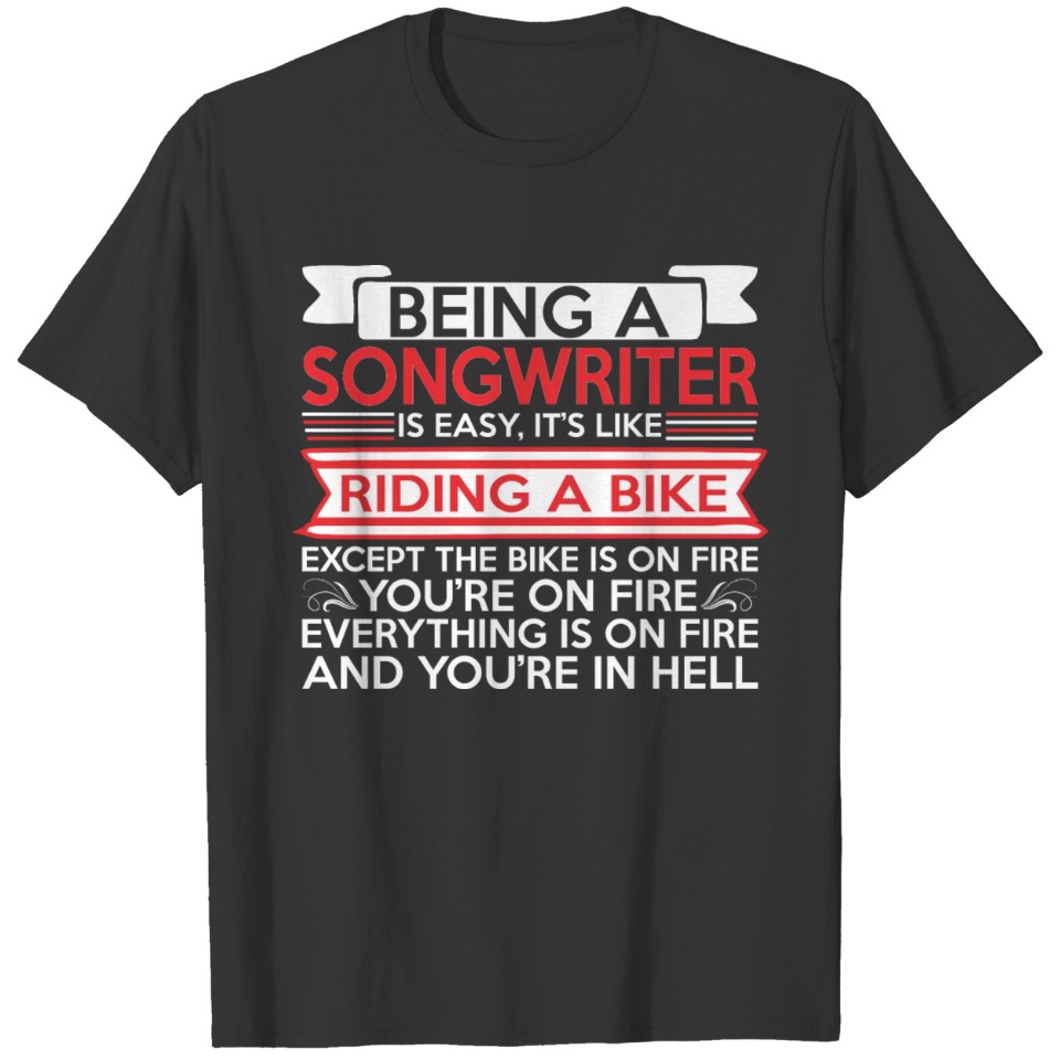 Being Songwriter Easy Riding Bike Except Bike Fire T-shirt