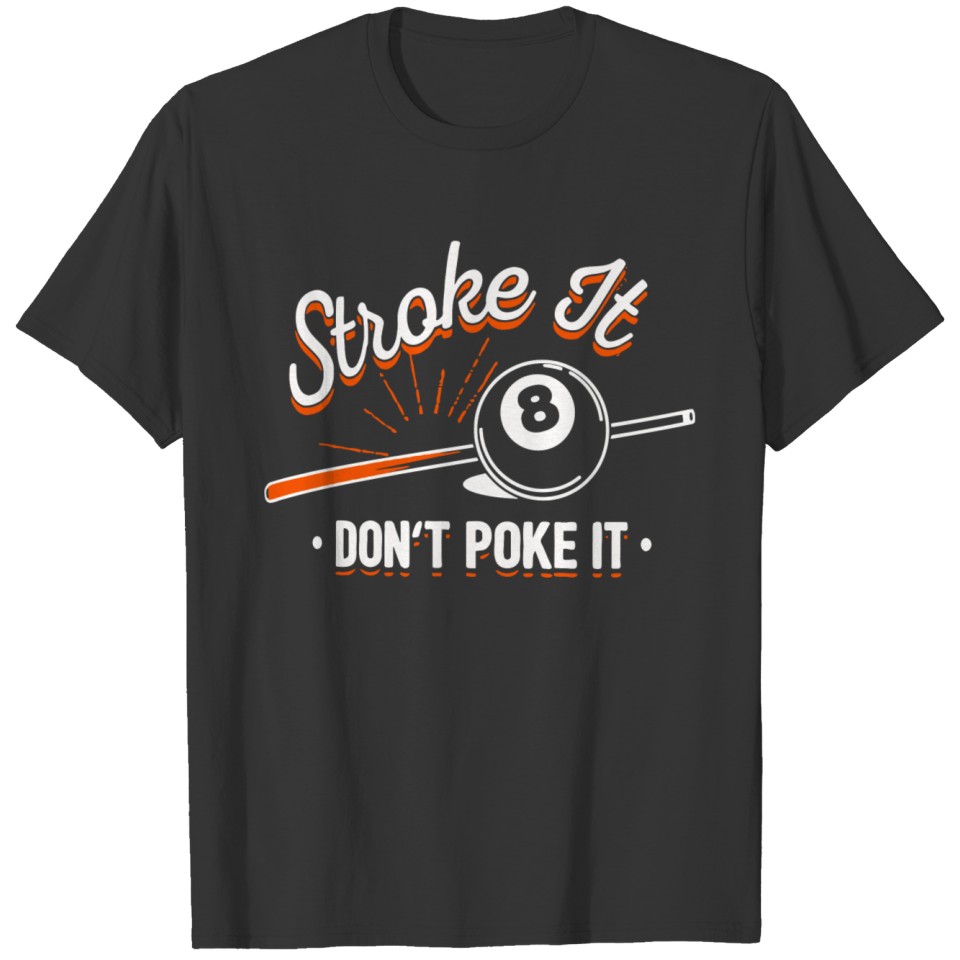 Billiard - Stroke it don't poke it T-shirt