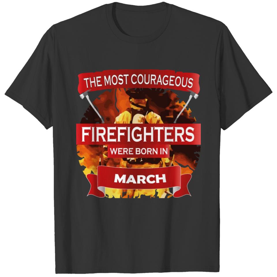 Most corageous firefighters born MARCH fire Depart T-shirt