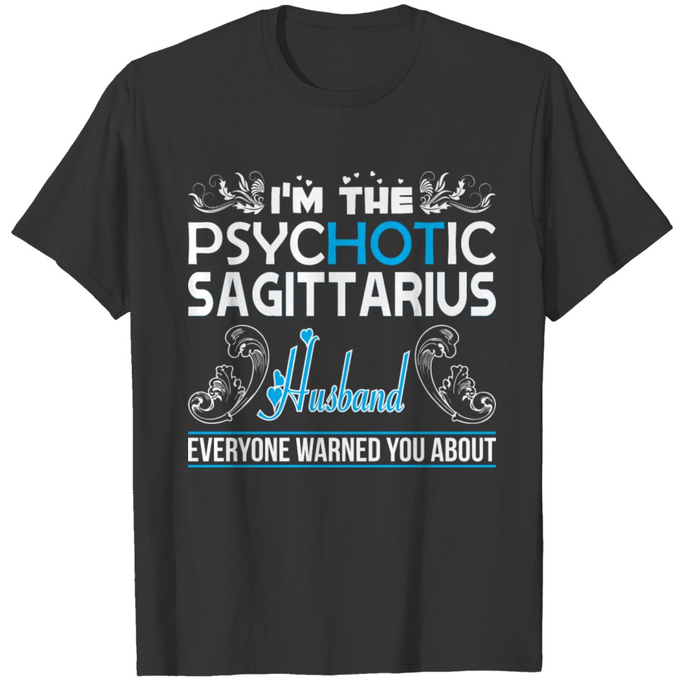 Im Psychotic Sagittarius Husband Everyone Warned T-shirt
