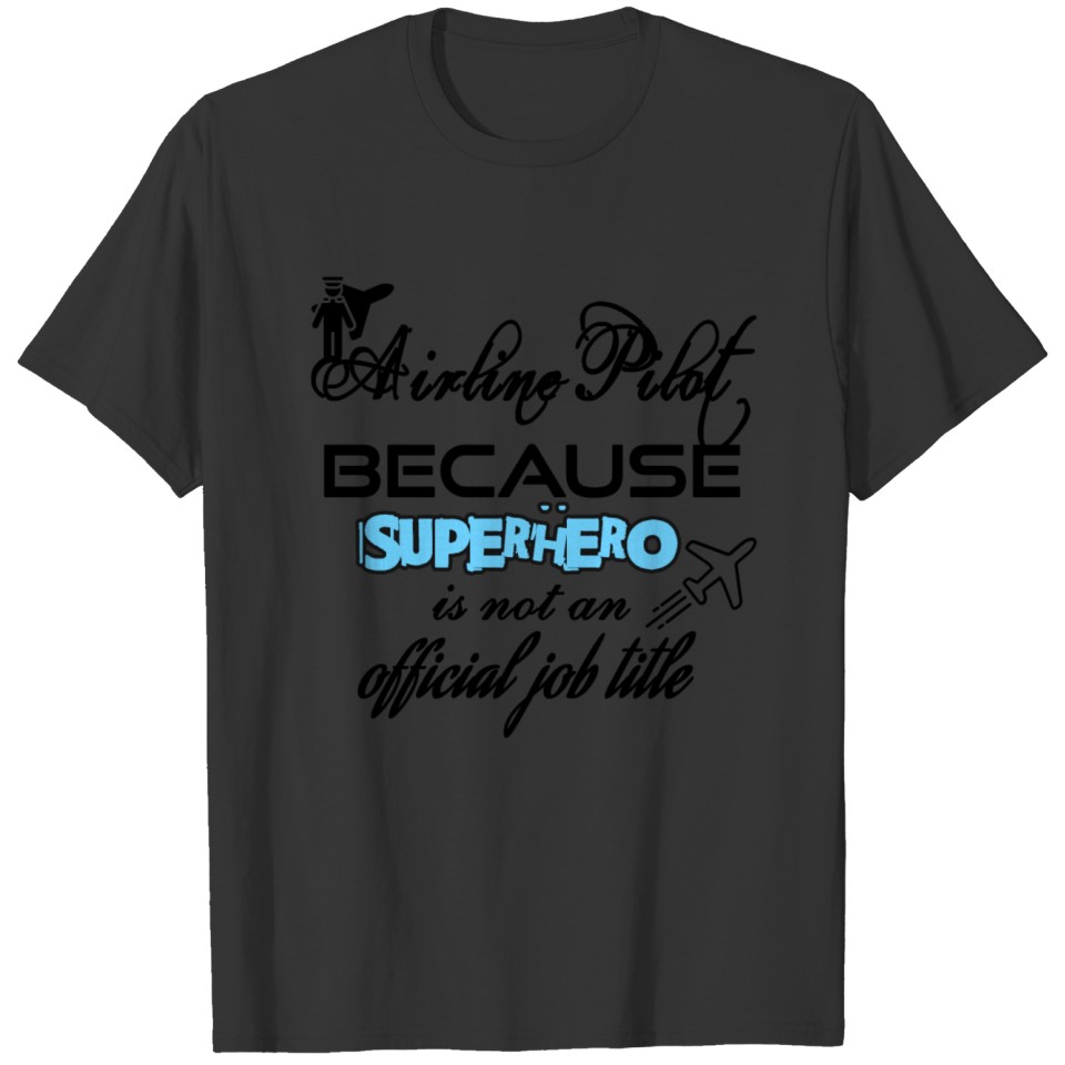Airline pilot because superhero is not a job title T-shirt