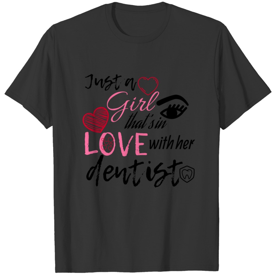 Just a girl that's in love with her dentist T-shirt