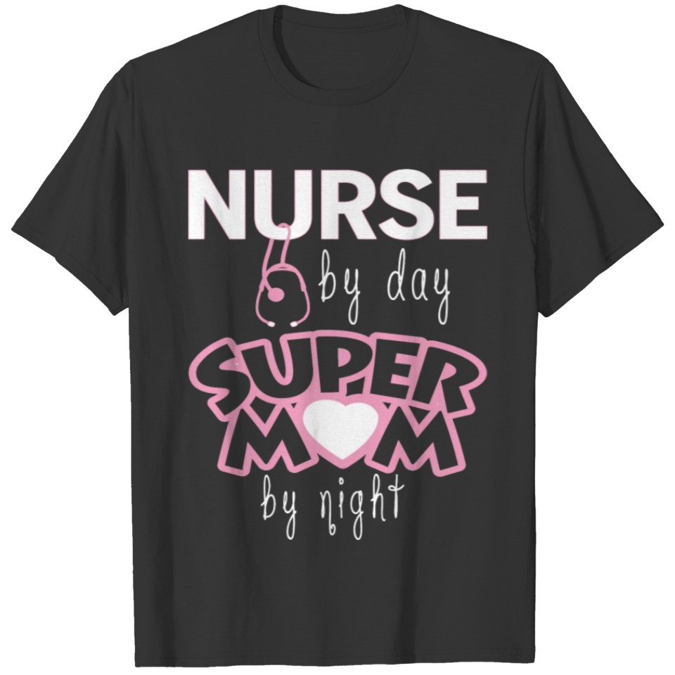Nurse - Nurse By Day Super Mom By Night T-shirt