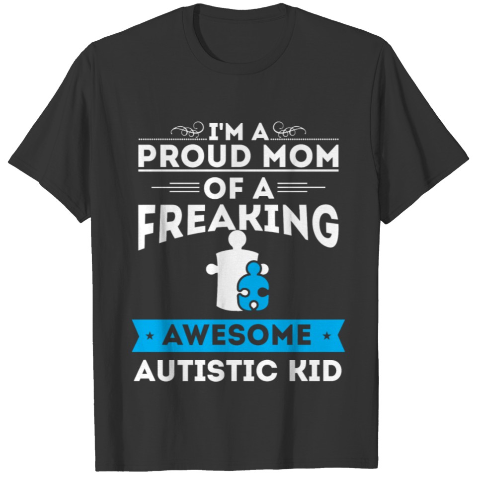 PROUD AUTISM MOM - AUTISM AWARENESS -AUTISM PARENT T-shirt
