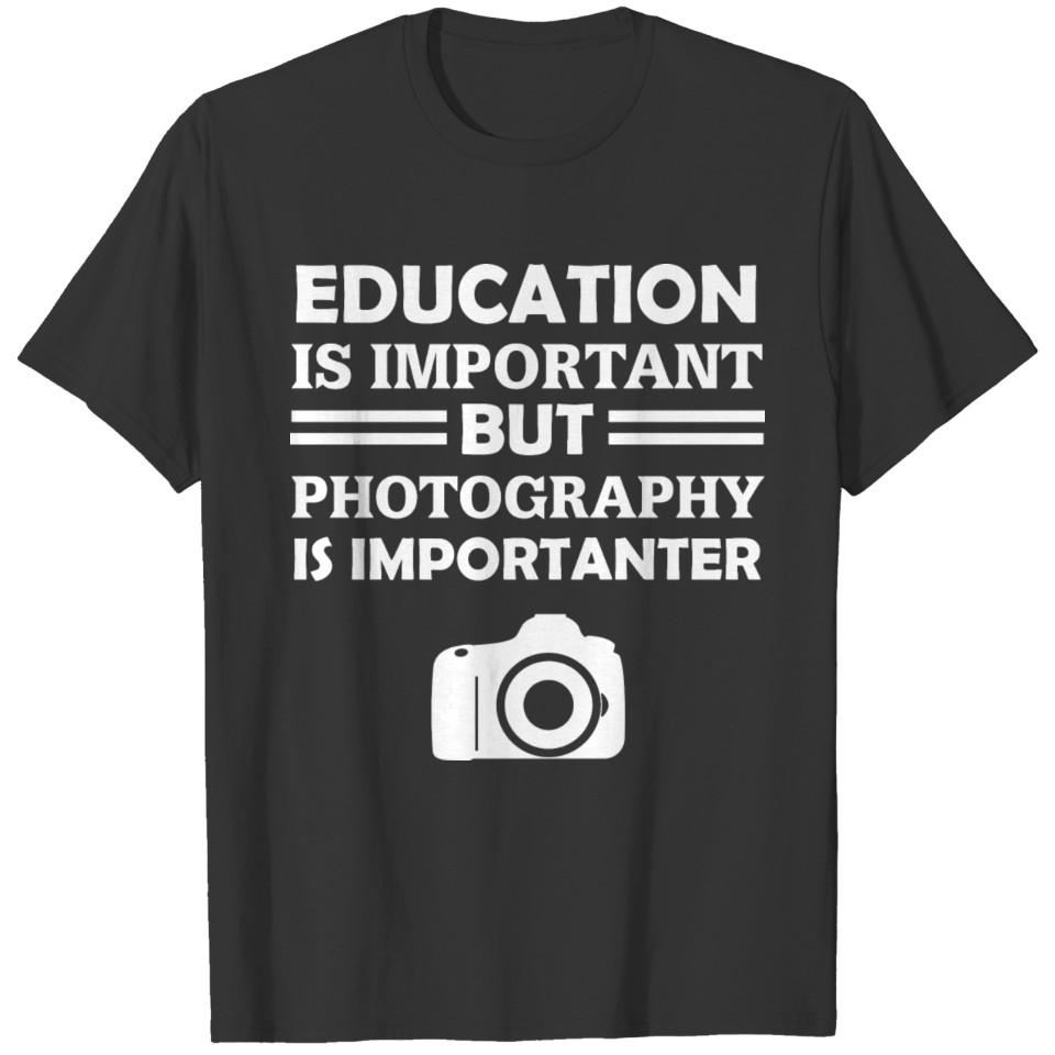 Education Is Important But Photography Is Importan T-shirt