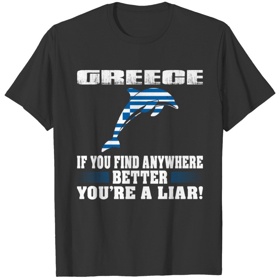 If Find Anywhere Better Liar Greece Country Tshirt T-shirt