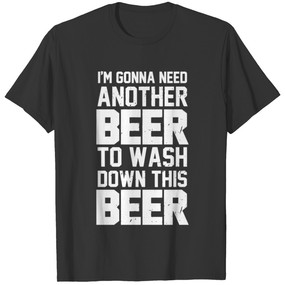 I'm gonna need another Beer T-shirt