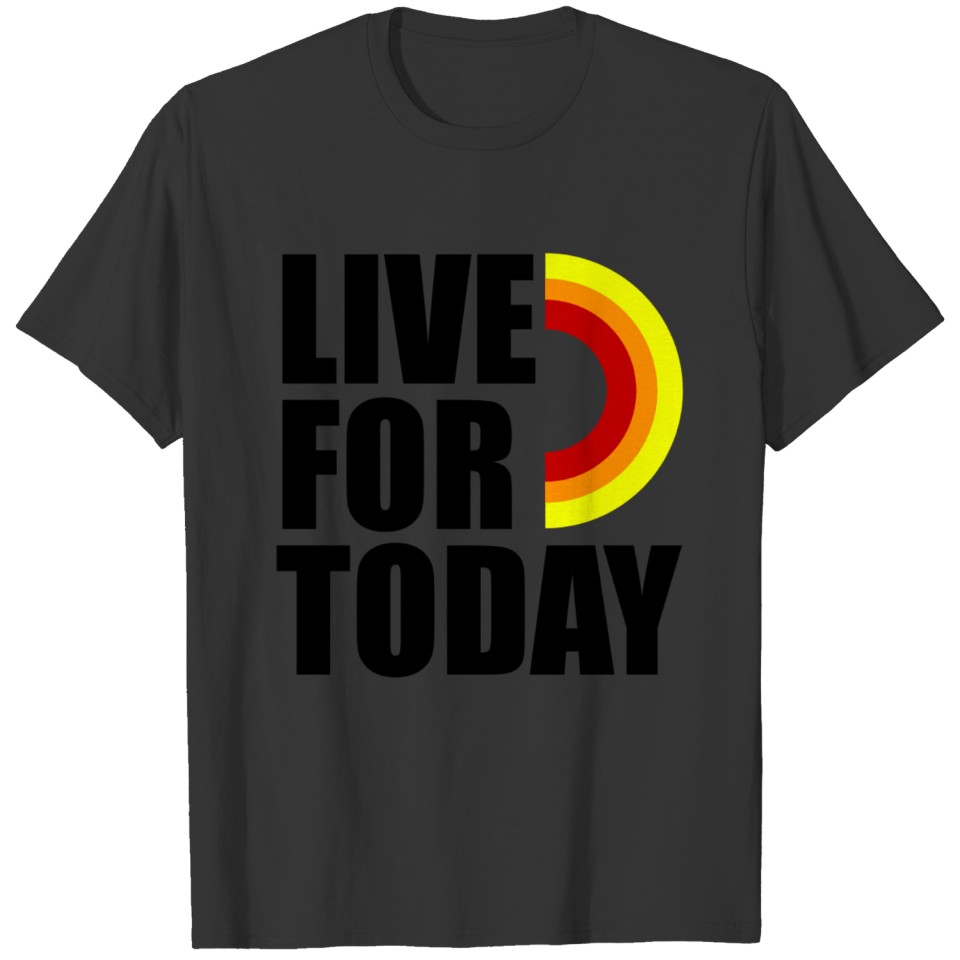 Live For Today T-shirt