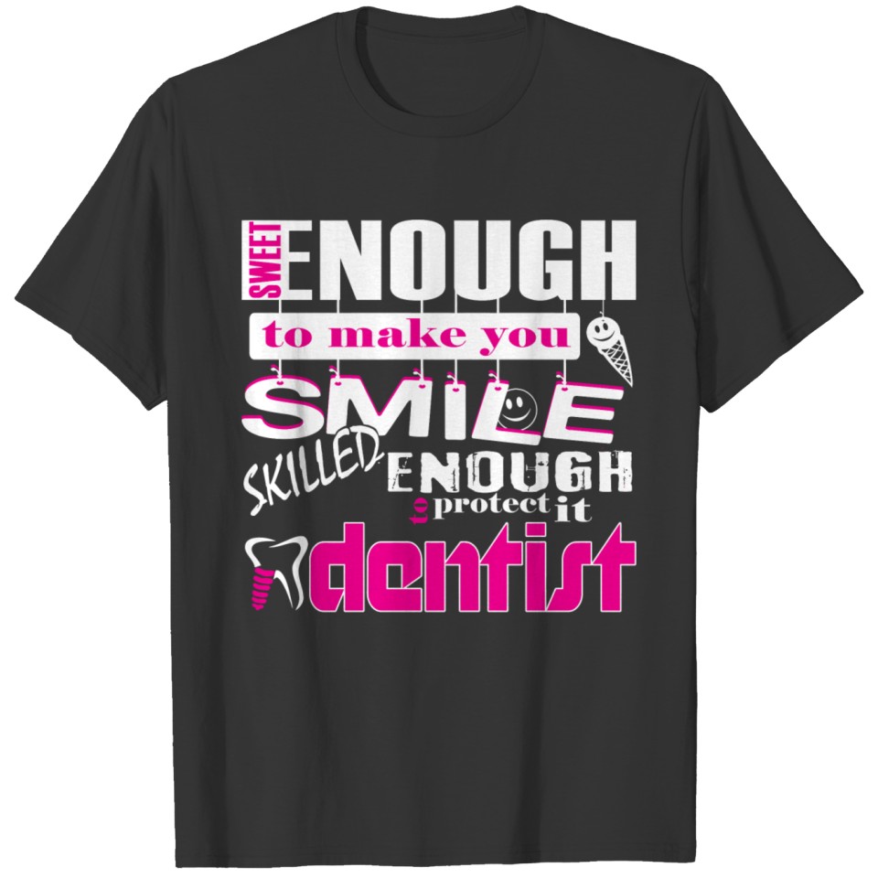 DENTIST - Sweet Enough To Make You Smile Skilled T-shirt