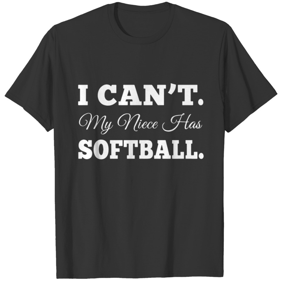 I can t my niece has softball t-shirts T-shirt