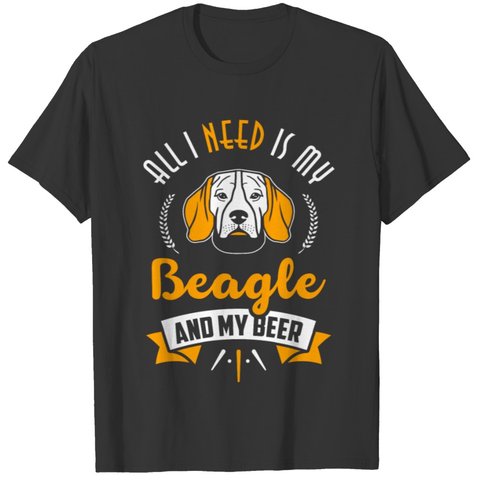 Beagle - All I Need Is My Beagle And My Beer T-shirt