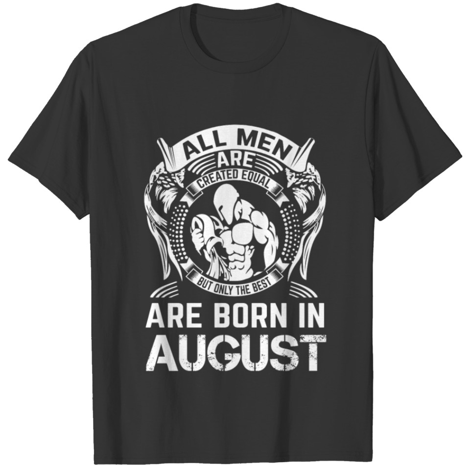 ONLY THE BEST ARE BORN IN AUGUST T-shirt