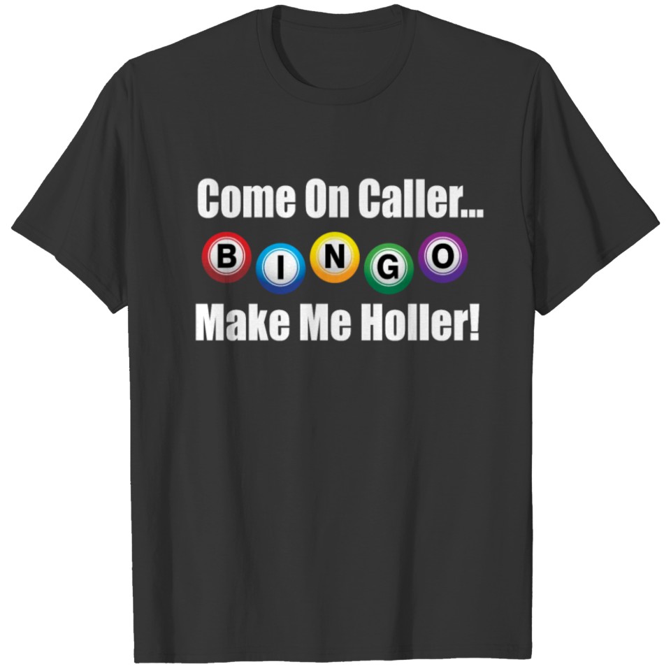Come On Caller Make Me Holler! T-shirt