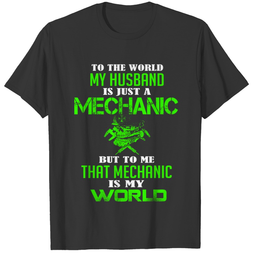 My husband is a mechanic - To me that is my worl T Shirts