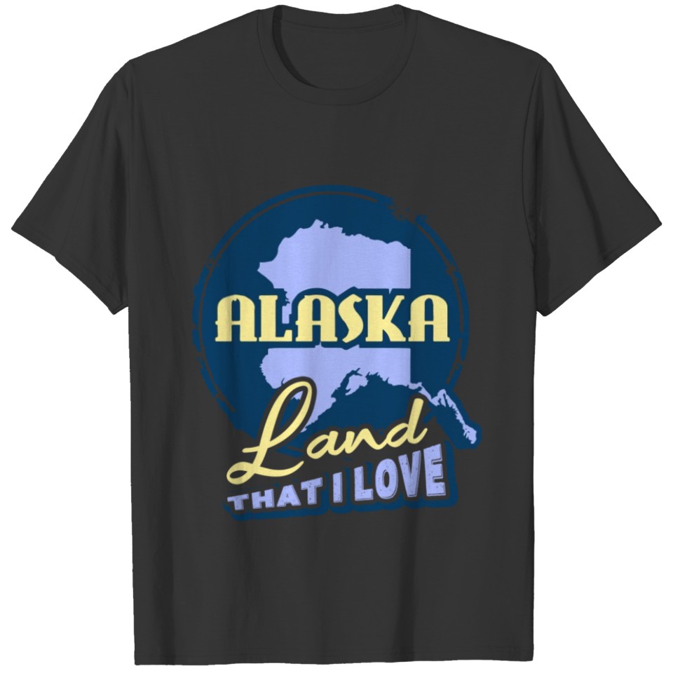Alaska Shirt - Alaska Land That I Love Tee Shirt T-shirt