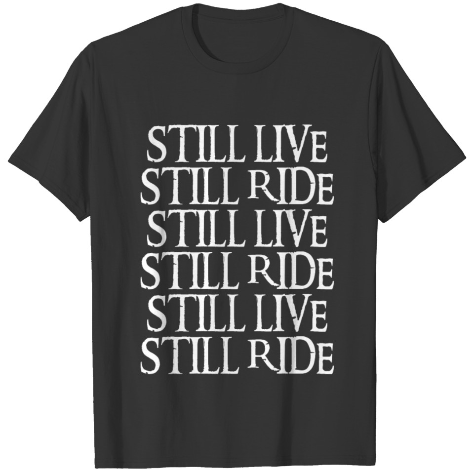 Ride Rider Still live still ride Ride Bike T-shirt
