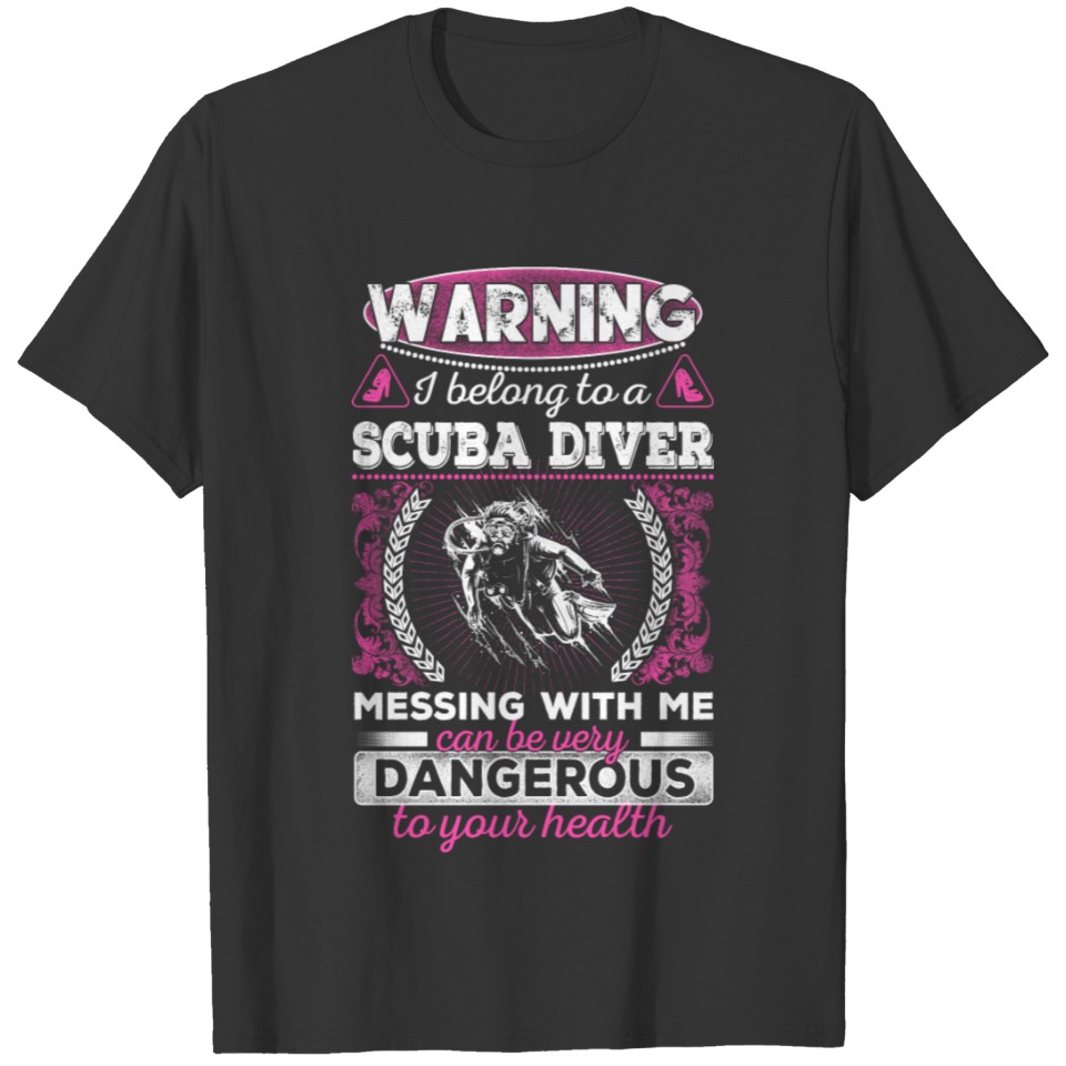 Scuba diver -Messing with me can be very dangero T-shirt