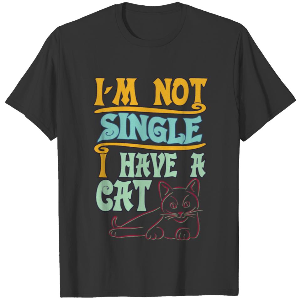 colored cats designs I am not single I have a cat T-shirt