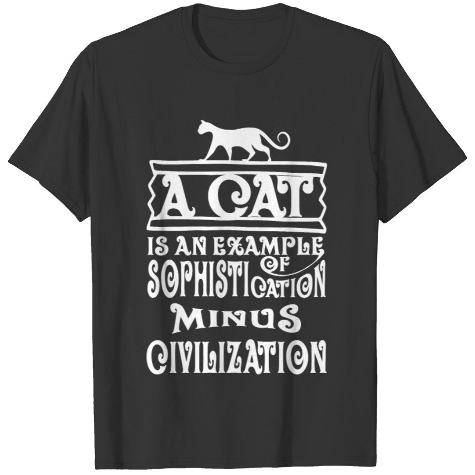 cat saying A cat is an example of sophistication m T-shirt