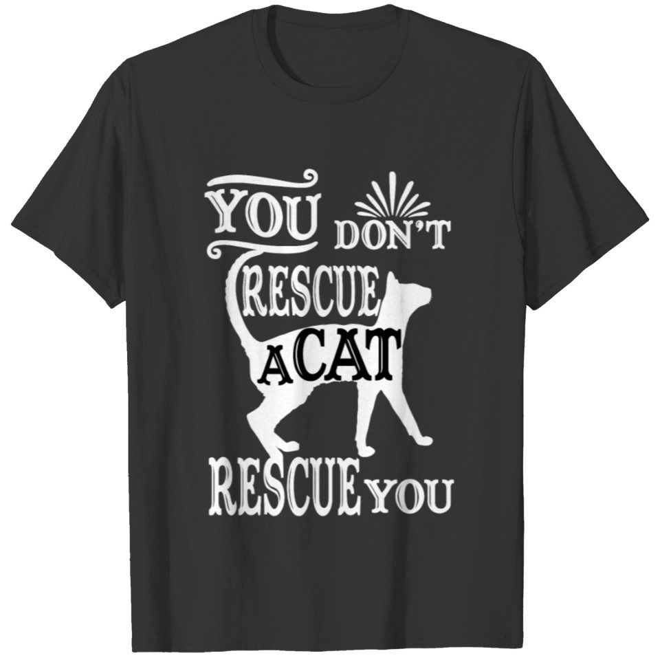 cat saying You didn t rescue a cat T-shirt