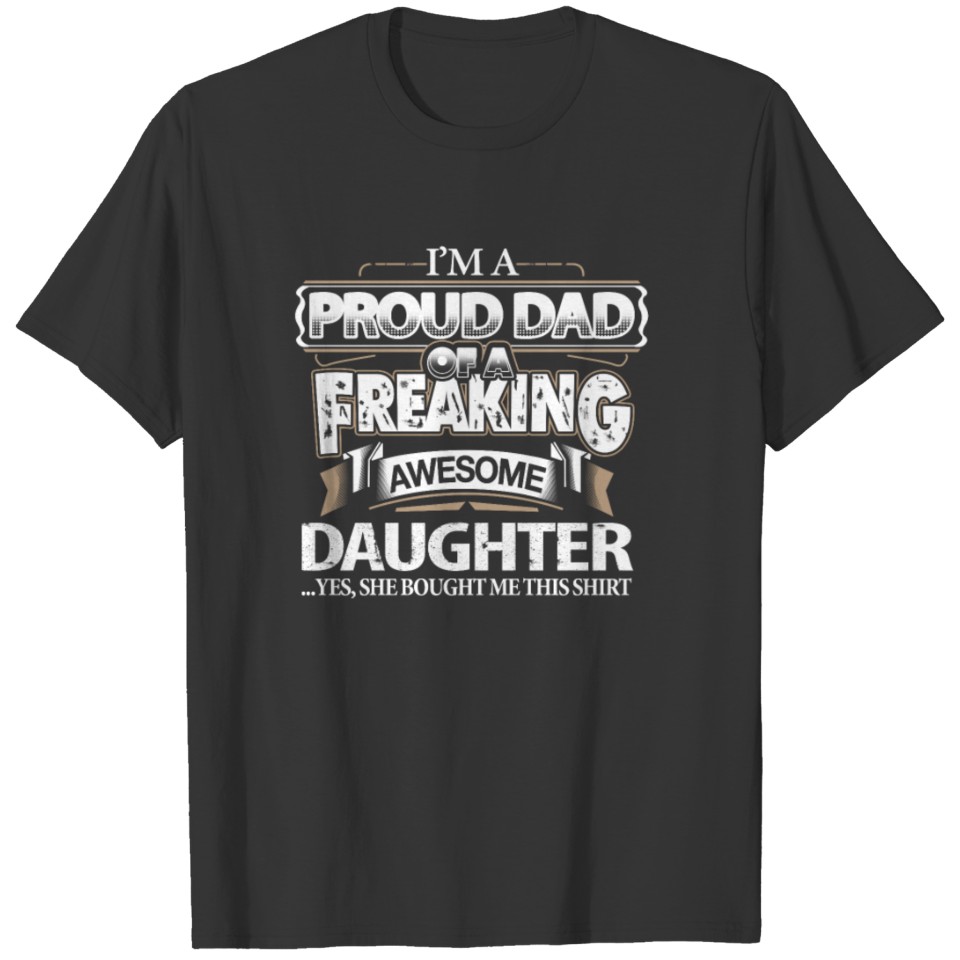 Dad - Proud dad of a freaking awesome daughter T-shirt