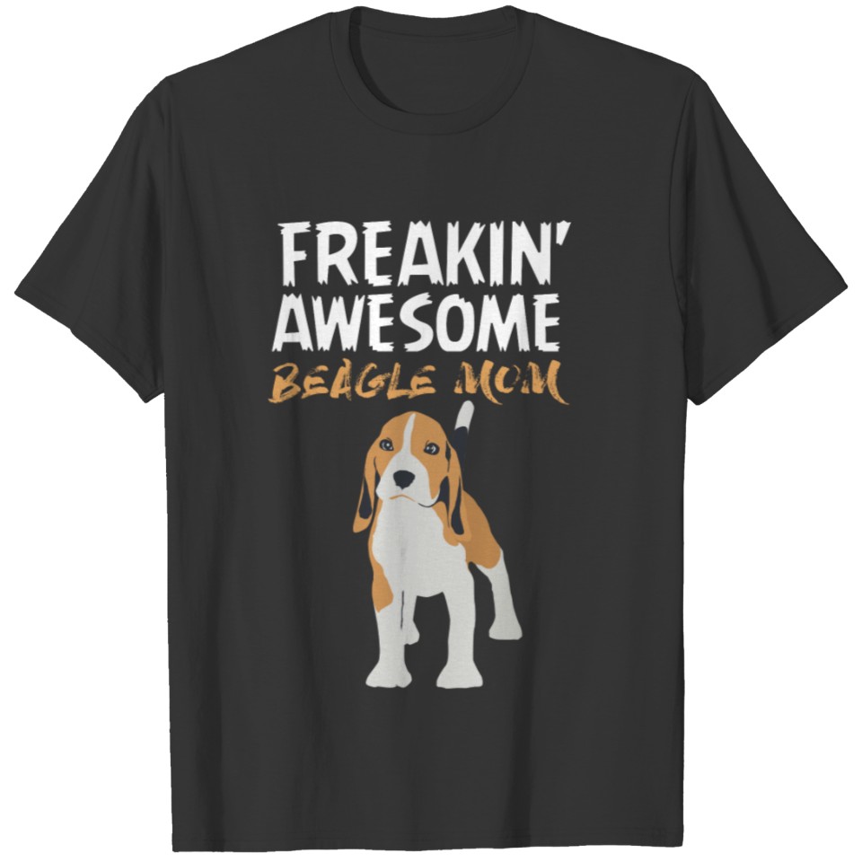 Beagle mom - I'm a freaking awesome beagle mom T-shirt