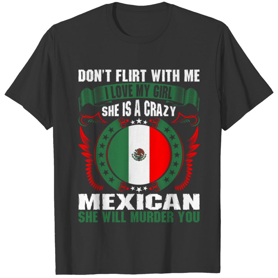 Dont Flirt With Me I Love My Girl Mexican T-shirt