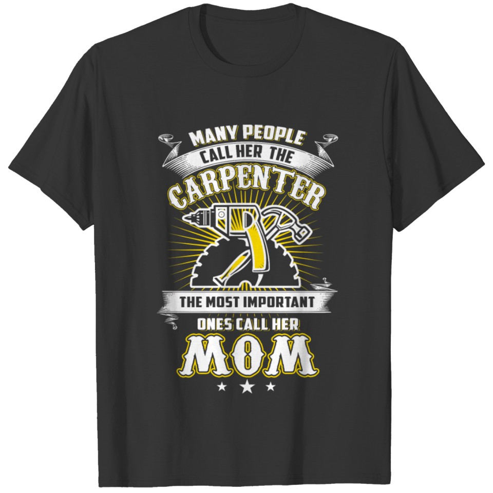 Carpenter mom - the most important ones call her T-shirt