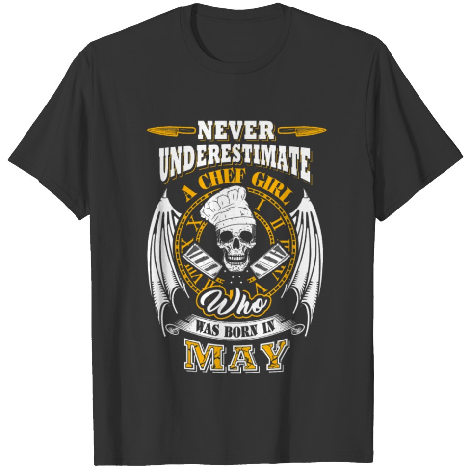 May - never underestimate a chef girl who was bo T-shirt