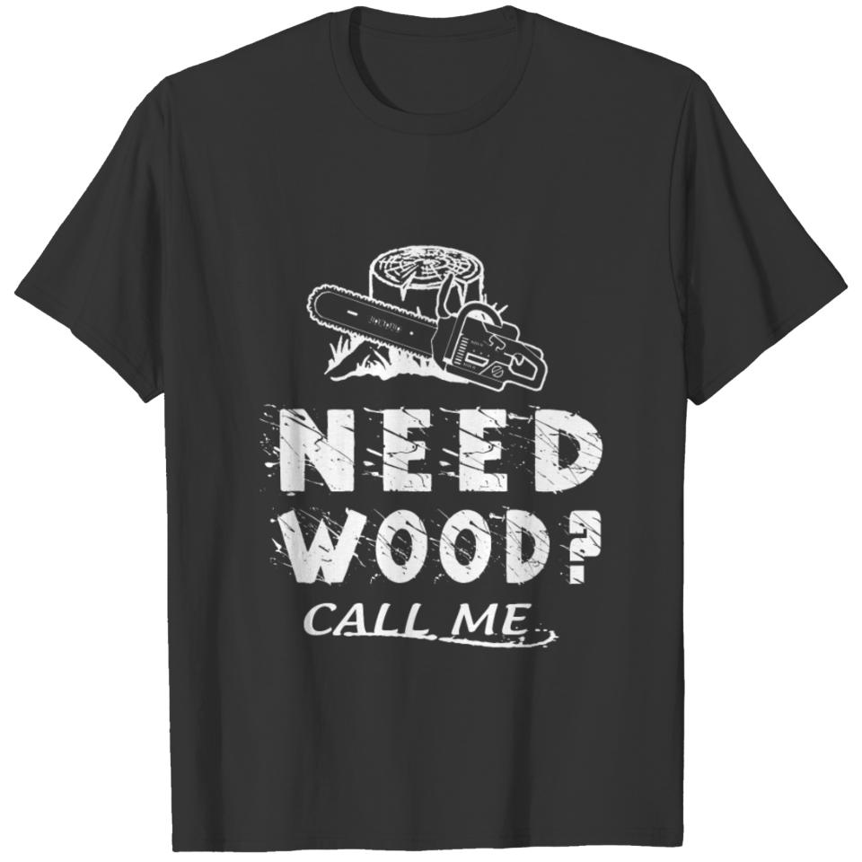 Woodworker - need woo call me T-shirt