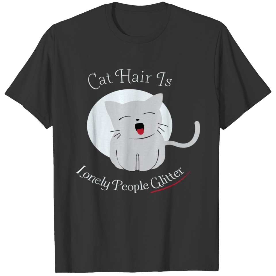 Cat Hair is like Glitter T-shirt