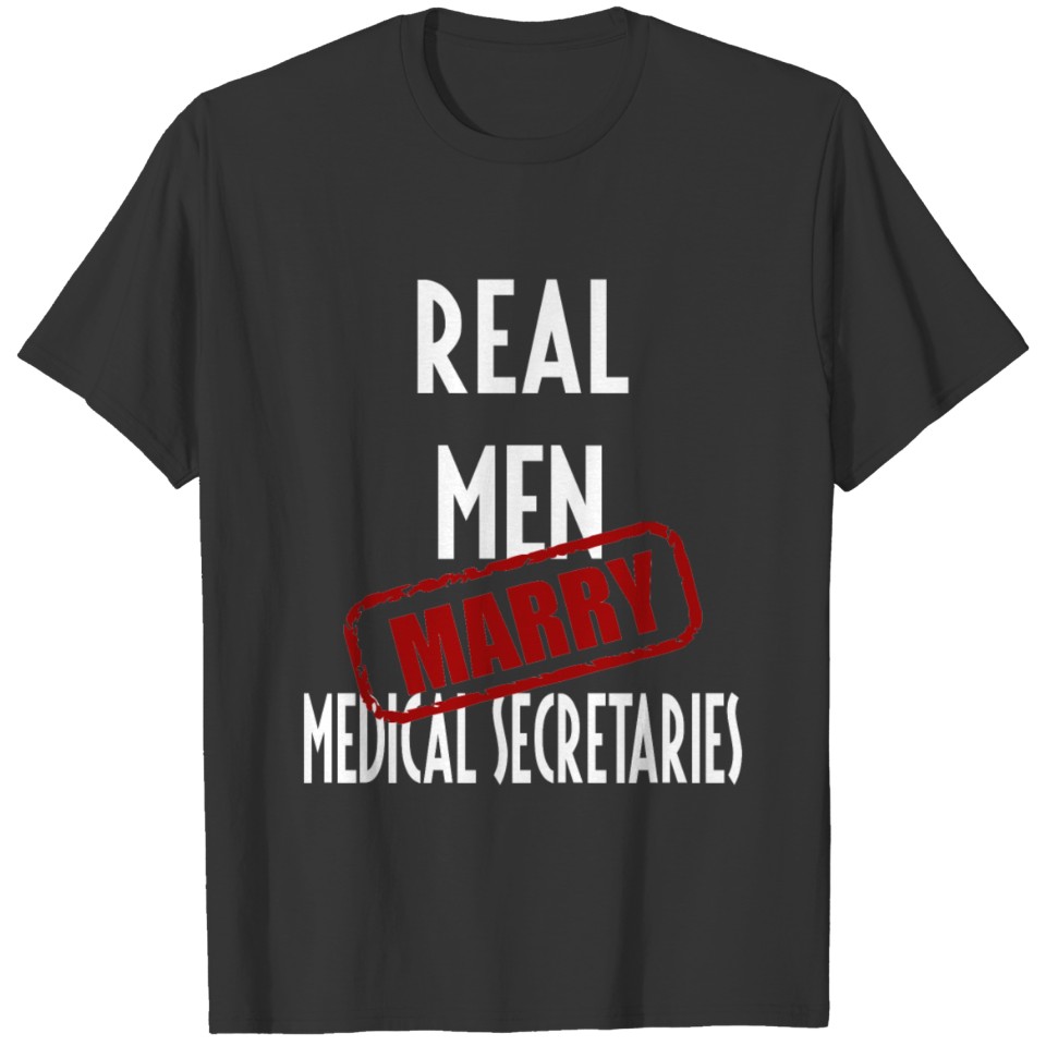 Medical Secretaries - Real men marry Medical Secre T-shirt