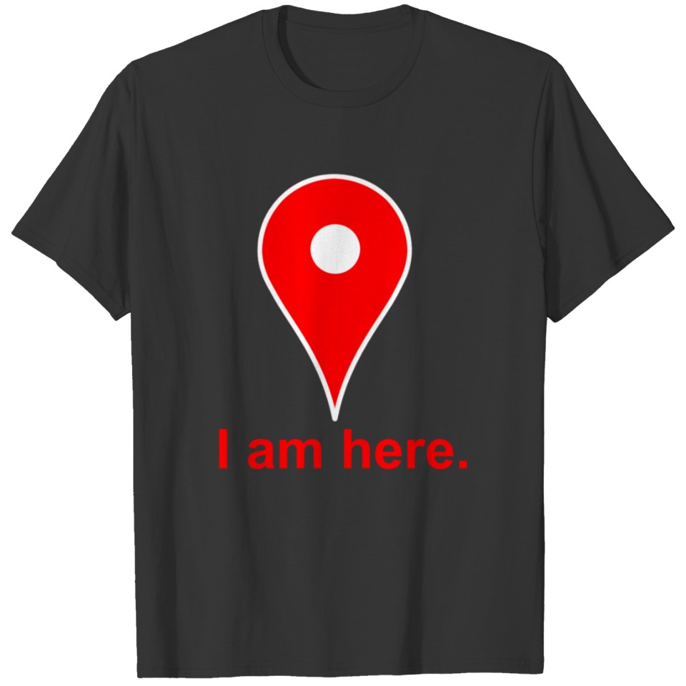 Am Here Internet Google Maps T-shirt