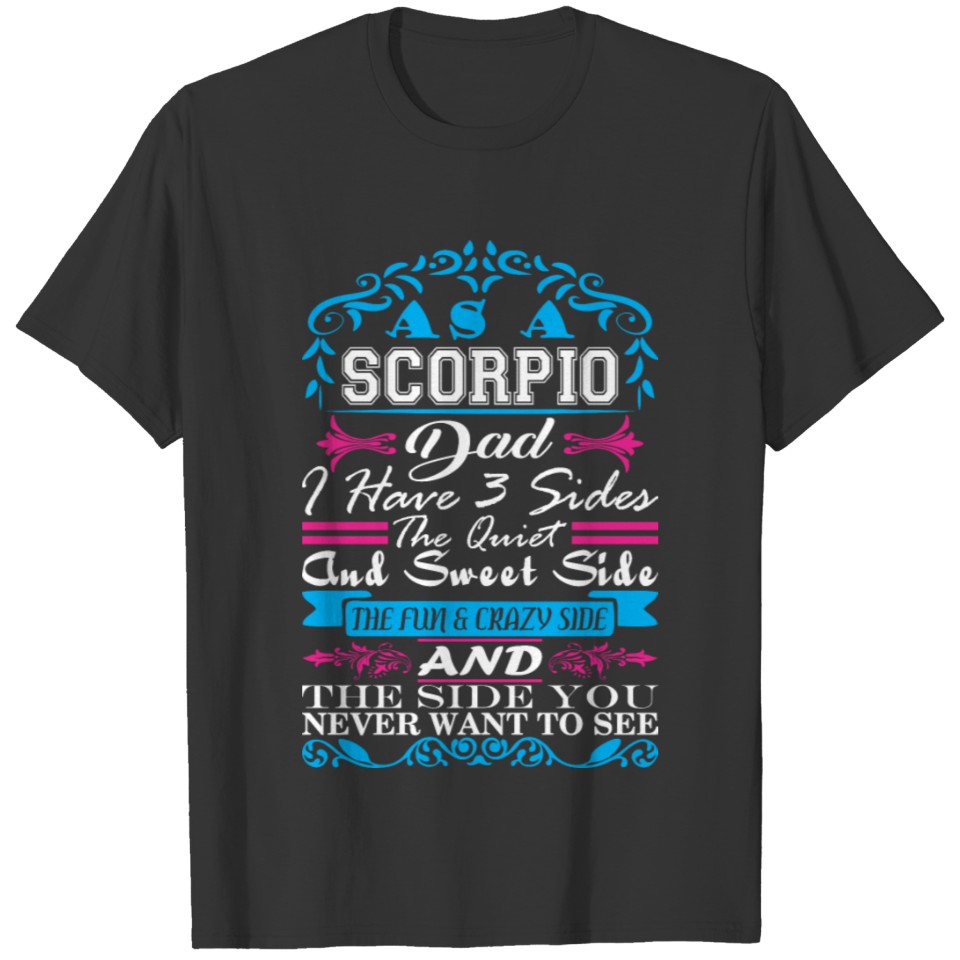 Scorpio Dad I Have 3 Sides Quiet Sweet Fun Crazy T Shirts