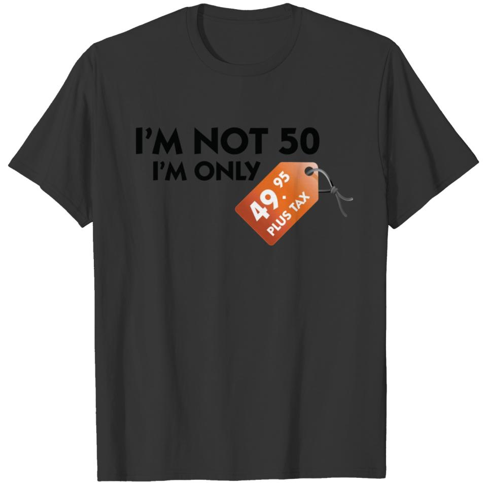 I'm Not 50. I'm Only 49,99 € Plus Tax T-shirt