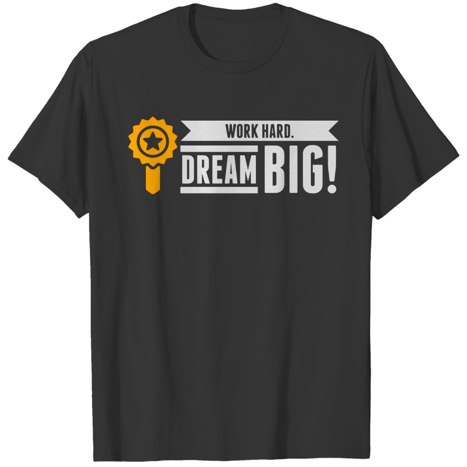 Work Hard. Dream Big! T-shirt