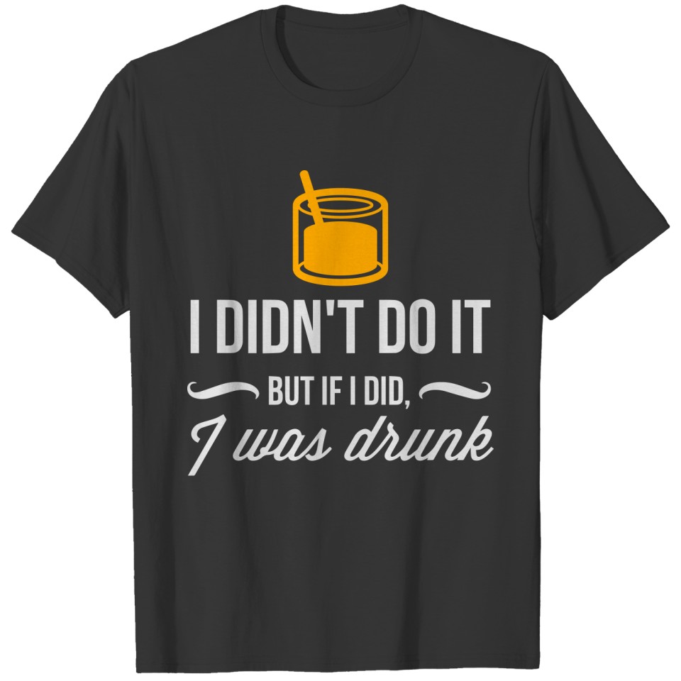 It Was Not Me. I Was Just Drunk! T-shirt