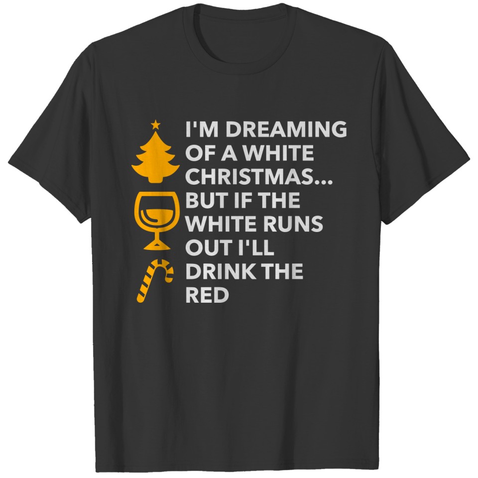 I'm Dreaming Of A White Christmas And A Red Wine T-shirt