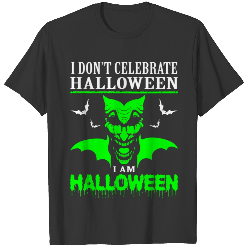 I Dont Celebrate Halloween Im Halloween T-shirt